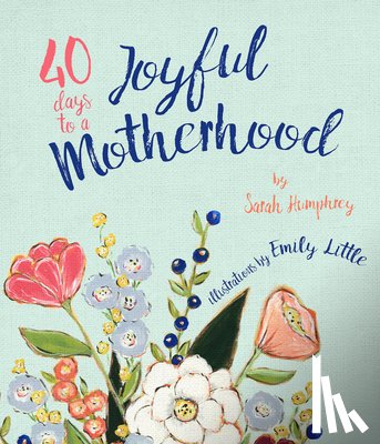 Humphrey, Sarah - 40 Days to a Joyful Motherhood