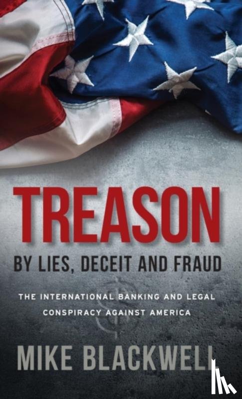 Blackwell, Mike - Treason By Lies, Deceit and Fraud
