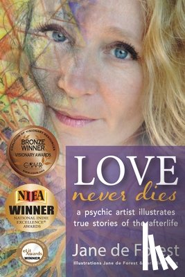 de Forest, Jane - Love Never Dies - A Psychic Artist Illustrates True Stories of the Afterlife