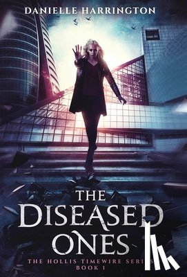 Harrington, Danielle - The Diseased Ones: The Hollis Timewire Series Book 1