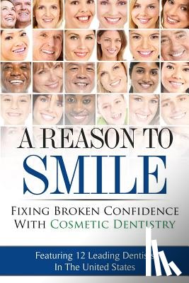Deaton, Randall - A Reason To Smile: Fixing Broken Confidence With Cosmetic Dentistry