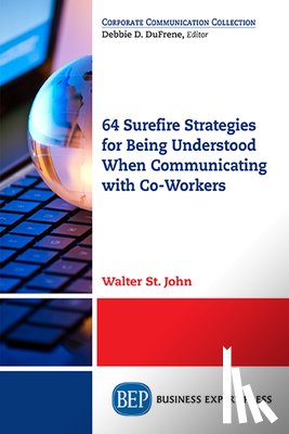 John, Walter St. - 64 Surefire Strategies for Being Understood When Communicating with Co-Workers