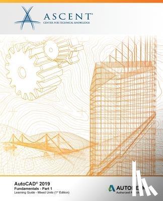Ascent -. Center for Technical Knowledge - AutoCAD 2019: Fundamentals (Mixed Units) - Part 1: Autodesk Authorized Publisher