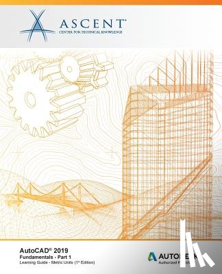 Ascent -. Center for Technical Knowledge - AutoCAD 2019: Fundamentals (Metric Units) - Part 1: Autodesk Authorized Publisher