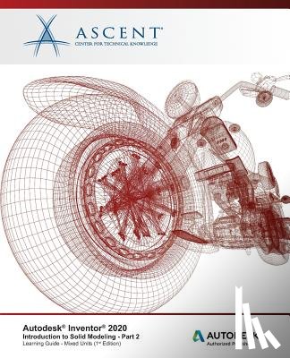 Ascent -. Center for Technical Knowledge - Autodesk Inventor 2020: Introduction to Solid Modeling (Mixed Units) - Part 2: Autodesk Authorized Publisher
