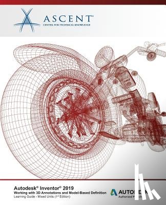 Ascent -. Center for Technical Knowledge - Autodesk Inventor 2019: Working with 3D Annotations and Model-Based Definition (Mixed Units): Autodesk Authorized Publisher