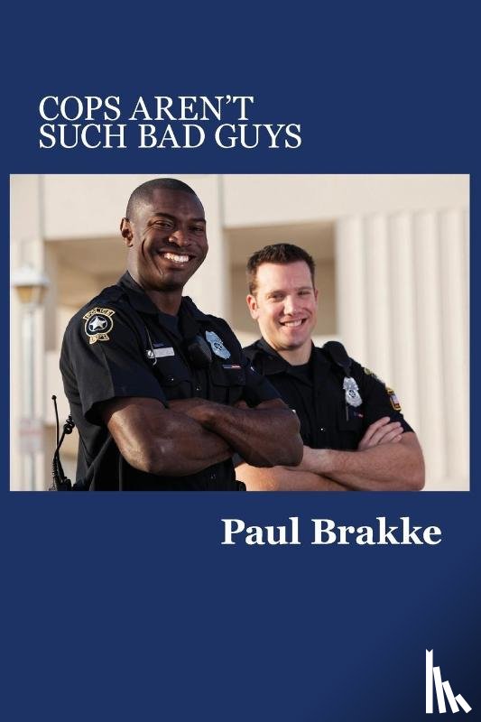 Brakke, Paul - Cops Aren't Such Bad Guys