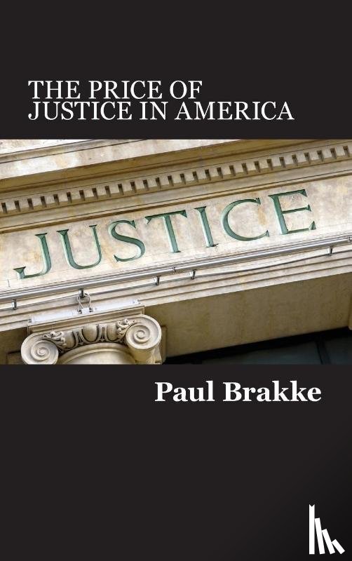 Brakke, Paul - The Price of Justice in America