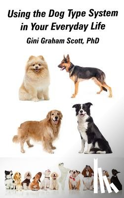 Scott, Gini Graham - Using the Dog Type System in Your Everyday Life