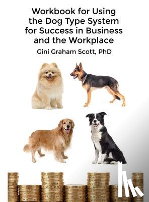 Scott, Gini Graham - Workbook for Using the Dog Type System for Success in Business and the Workplace