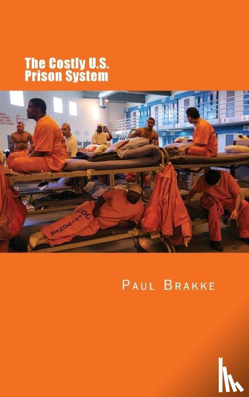 Brakke, Paul - The Costly U. S. Prison System (in Full Color)