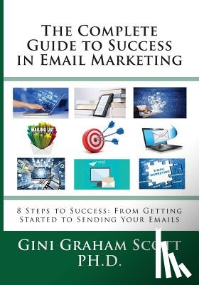 Scott, Gini Graham - The Complete Guide to Success in Email Marketing