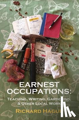 Hague, Richard - Earnest Occupations: Teaching, Writing, Gardening, and Other Local Work