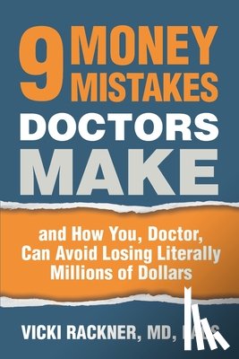 Rackner, Vicki - 9 Money Mistakes Doctors Make: and How You, Doctor, Can Avoid Losing Literally Millions of Dollars