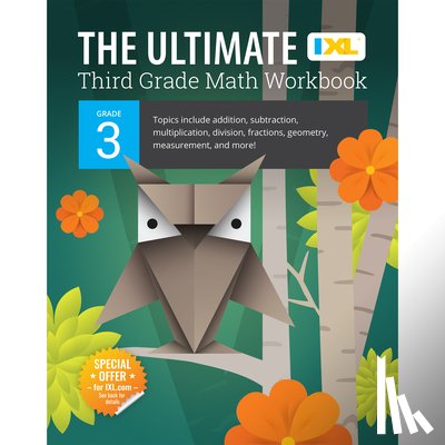 IXL Learning - The Ultimate Grade 3 Math Workbook: Multiplication, Division, Addition, Subtraction, Fractions, Geometry, Measurement, Mixed Operations, and Word Prob