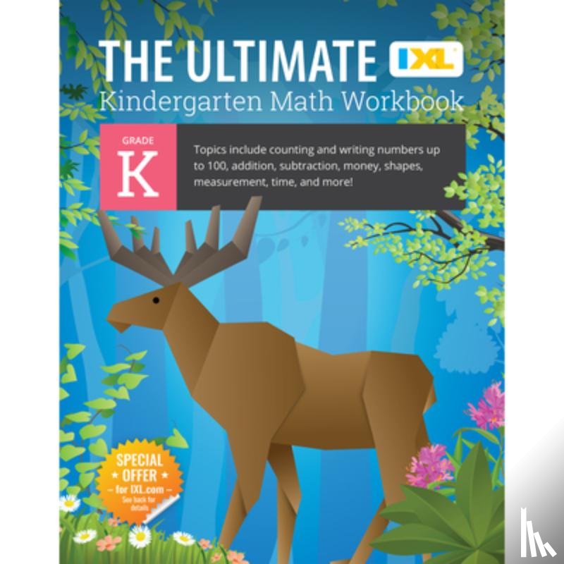 IXL Learning - The Ultimate Kindergarten Math Workbook: Counting and Writing Numbers to 100, Addition, Subtracting, Money, Shapes, Patterns, Measurement, and Time fo