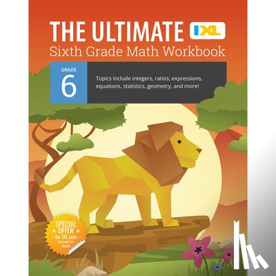 IXL Learning - The Ultimate Grade 6 Math Workbook: Geometry, Algebra Prep, Integers, Ratios, Expressions, Equations, Statistics, Data, Probability, Fractions, Multip