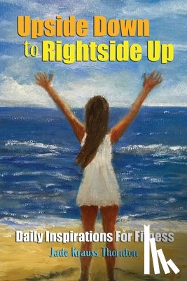 Thornton, Jade Krauss - Upside Down to Rightside Up