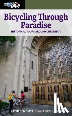 Smythe, Kathleen, Hanlin, Chris - Bicycling through Paradise – Historical Rides Around Cincinnati