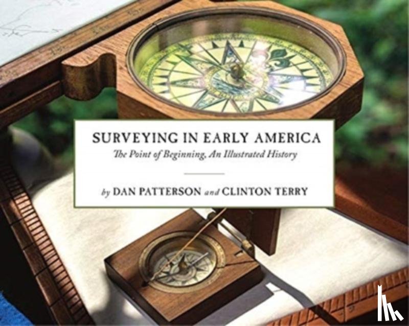Patterson, Dan, Terry, Clinton, Grisoli, Bill - Surveying in Early America – The Point of Beginning, An Illustrated History