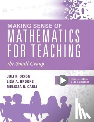 Dixon, Juli K. - Making Sense of Mathematics for Teaching the Small Group: (Small-Group Instruction Strategies to Differentiate Math Lessons in Elementary Classrooms)