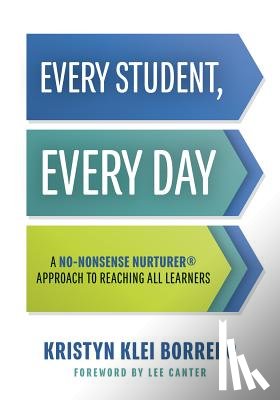 Borrero, Kristyn Klei - Every Student, Every Day: A No-Nonsense Nurturer(r) Approach to Reaching All Learners (No-Nonsense Behavior Management Strategies for the Classroom)