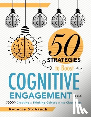 Stobaugh, Rebecca - Fifty Strategies to Boost Cognitive Engagement: Creating a Thinking Culture in the Classroom (50 Teaching Strategies to Support Cognitive Development)