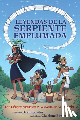 Bowles, David - Los Héroes Gemelos Y La Magia de la Canción: The Hero Twins and the Magic of Song (Tales of the Feathered Serpent #2)