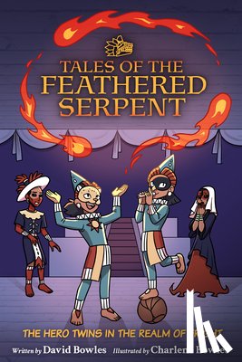 Bowles, David - The Hero Twins in the Realm of Fright: (Tales of the Feathered Serpent #3)