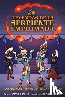 Bowles, David - Los Gemelos Héroes Y El Reino del Temor: The Hero Twins in the Realm of Fright (Tales of the Feathered Serpent #3)