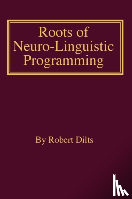 Robert Brian Dilts - Roots of Neuro-Linguistic Programming