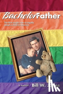 Jones, Bill W. - Bachelor Father: The first single man to legally adopt a child in America