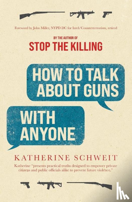 Schweit, Katherine - How To Talk About Guns with Anyone