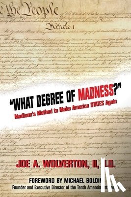 Boldin, Michael - What Degree of Madness?: Madison's Method to Make America STATES Again