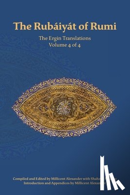 Rumi, Mevlana Jalaluddin - The Rubaiyat of Rumi, The Ergin Translations, Volume 4
