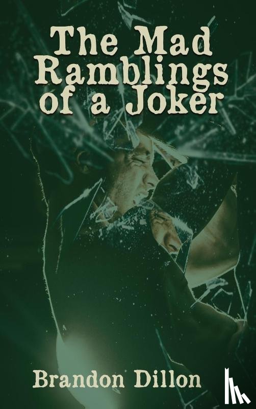 Dillon, Brandon - The Mad Ramblings of a Joker