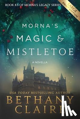 Claire, Bethany - Morna's Magic & Mistletoe - A Novella (Large Print Edition)