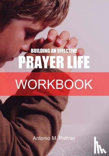 Palmer, Antonio M - Building an Effective Prayer Life Workbook