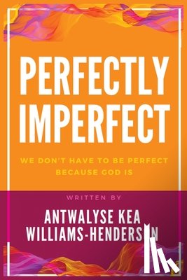 Williams-Henderson, Antwalyse Kea - Perfectly Imperfect