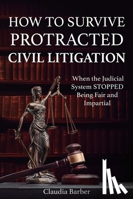 Barber, Claudia - How to Survive Protracted Litigation