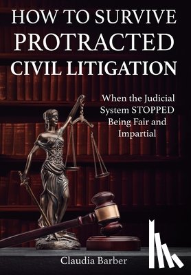 Barber, Claudia - How to Survive a Protracted Civil Litigation