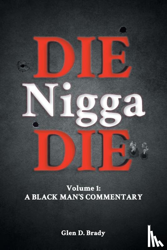 Brady, Glen D. - Die Nigga Die (A Black Man's Commentary)