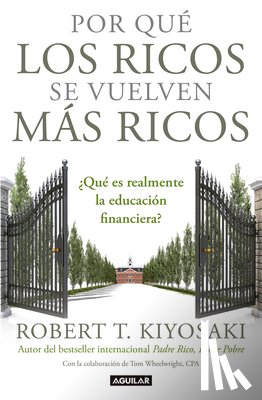 Robert T. Kiyosaki - Por que los ricos se vuelven mas ricos: Que es realmente la educacion financiera?/Why the Rich Are Getting Richer:What Is Financial Education..really?