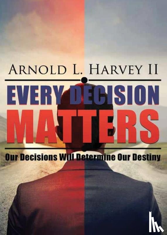 Harvey, Arnold L - Every Decision Matters