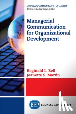 Bell, Reginald L., Martin, Jeanette S. - Managerial Communication for Organizational Development