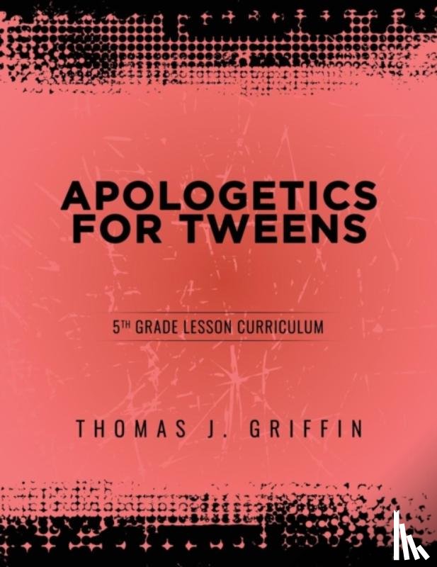 Griffin, Thomas - Apologetics for Tweens