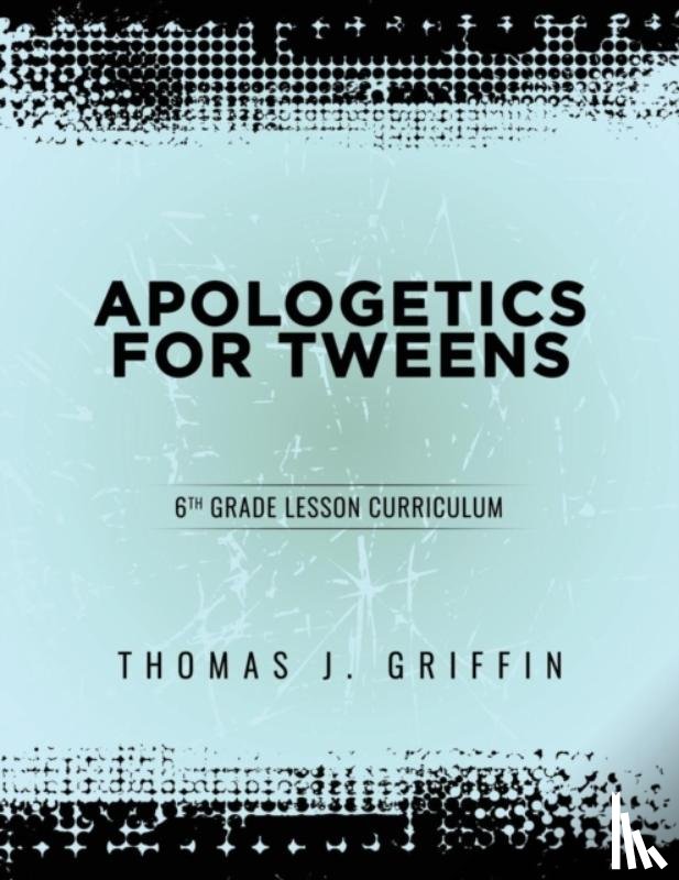 Griffin, Thomas - Apologetics for Tweens