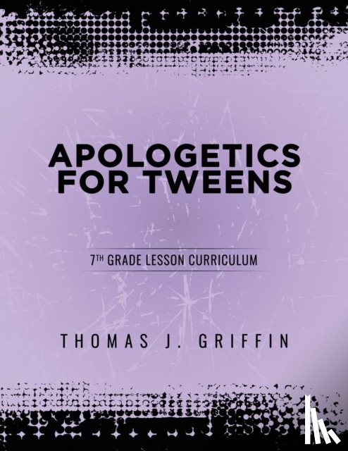 Griffin, Thomas - Apologetics for Tweens