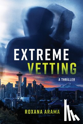 Arama, Roxana - Extreme Vetting: A Thriller