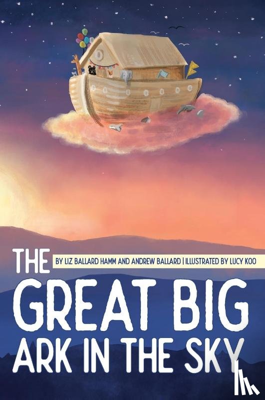 Ballard Hamm, Liz, Ballard, Andrew - The Great Big Ark in the Sky